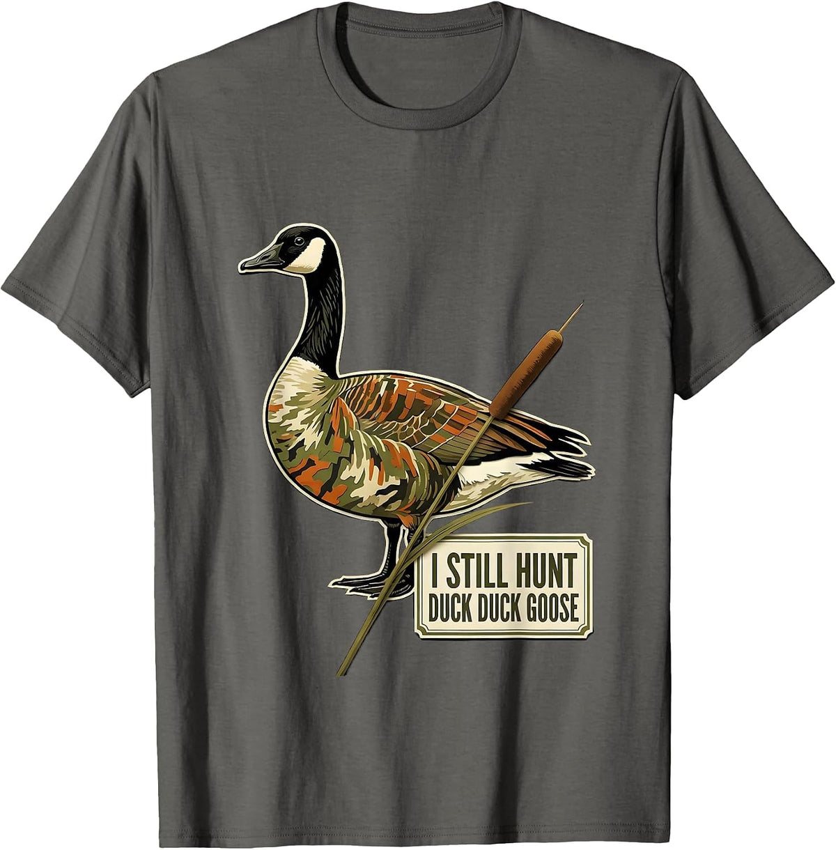 I Still Hunt Duck Duck Goose Funny Duck Hunter Hunting T-Shirt - Asphalt Grey