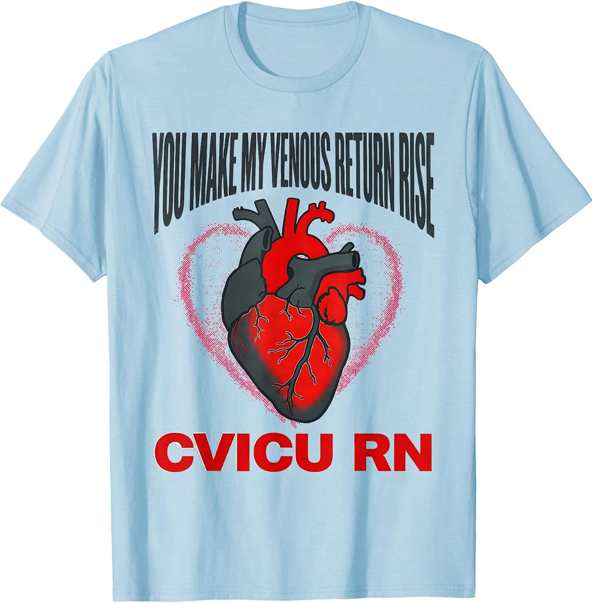 Men's You Make My Venous Return Rise CVICU RN T-Shirt - Baby Blue