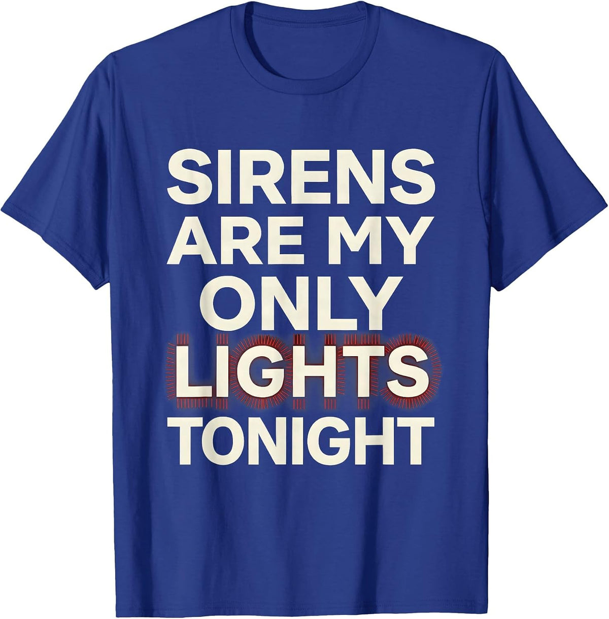 Sirens Are My Only Lights Tonight Funny EMT Paramedic EMS T-Shirt - Royal Blue