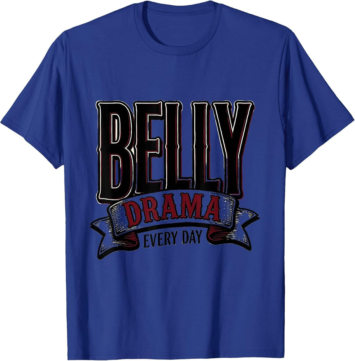 Tummy Ache Survivor Belly Drama Every Day T-Shirt - Royal Blue