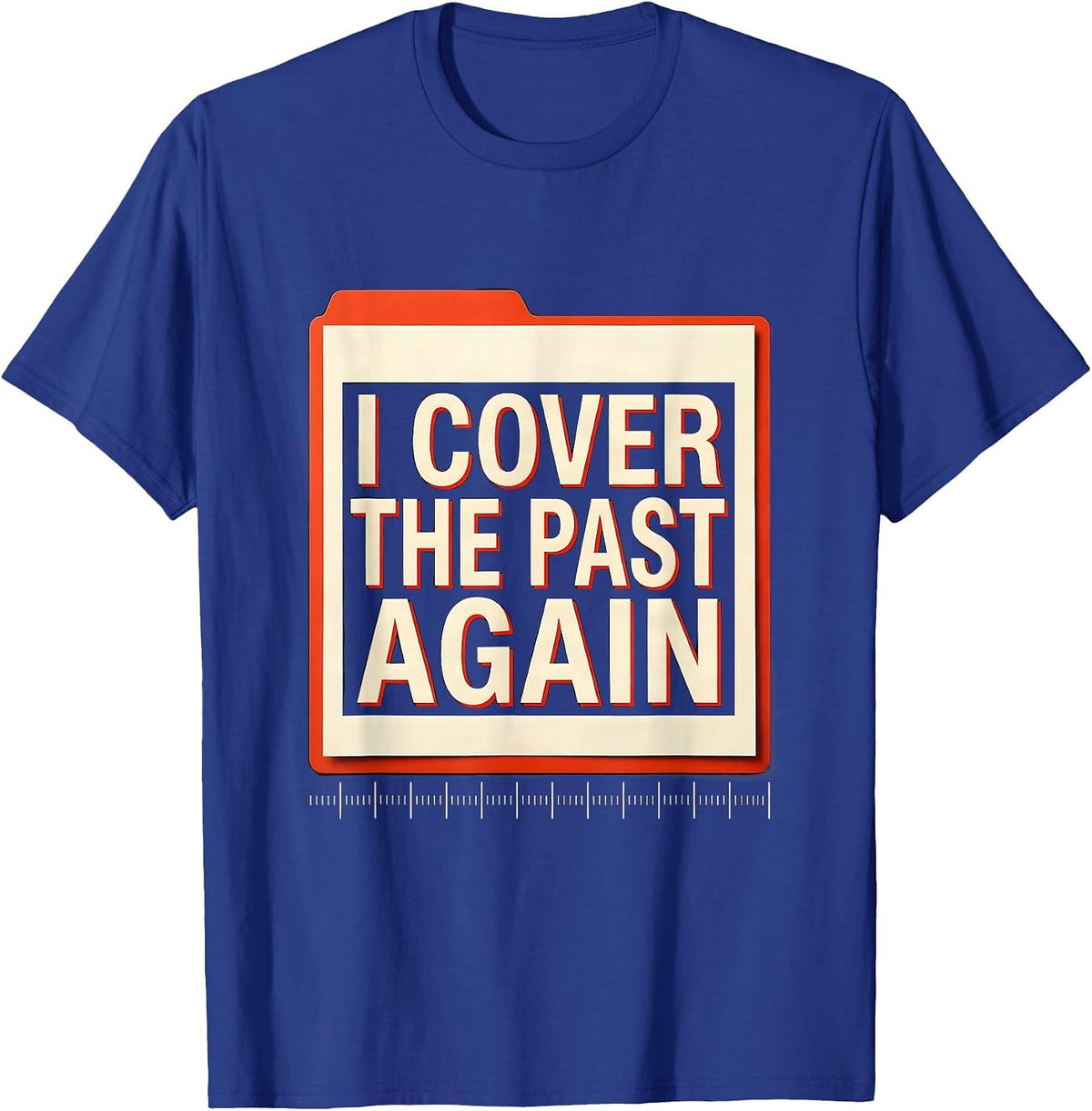 I Cover The Past Again Funny History Teacher Classroom Humor T-Shirt - Royal Blue