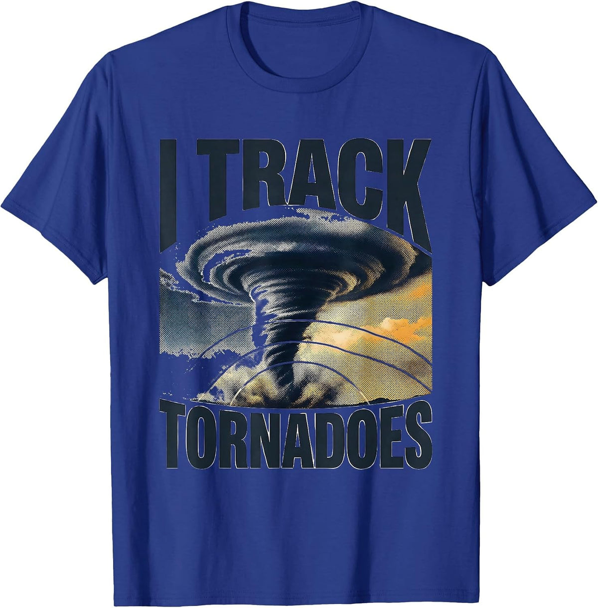 I Track Tornadoes Storm Chaser Meteorology Weather T-Shirt - Royal Blue