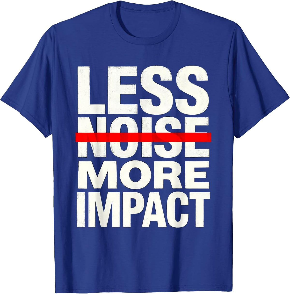 Less Noise More Impact Minimalist Statement Design T-Shirt - Royal Blue