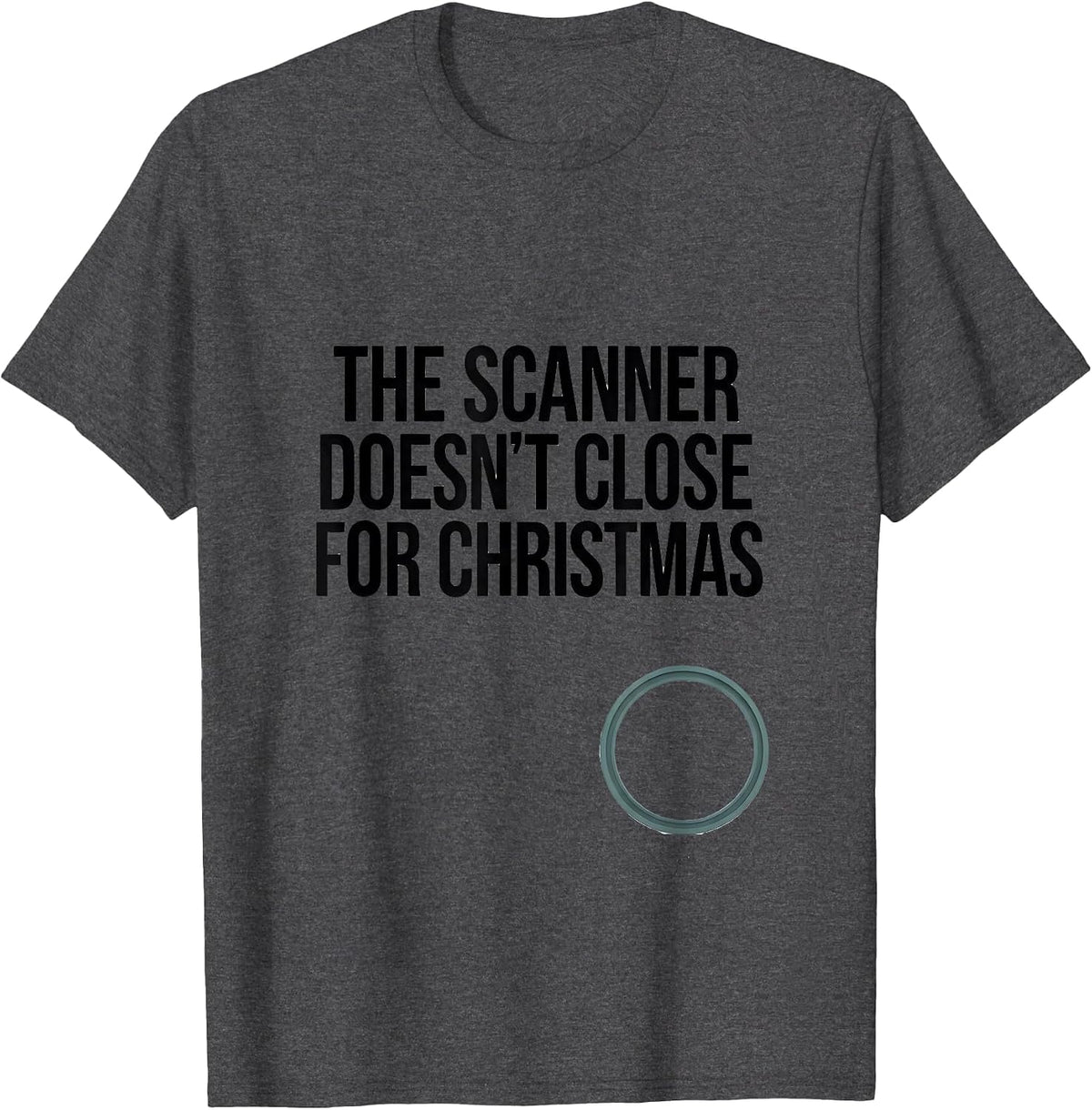 Men's The Scanner Doesn't Close For Christmas Radiology Tech Humor T-Shirt - Dark Heather Grey