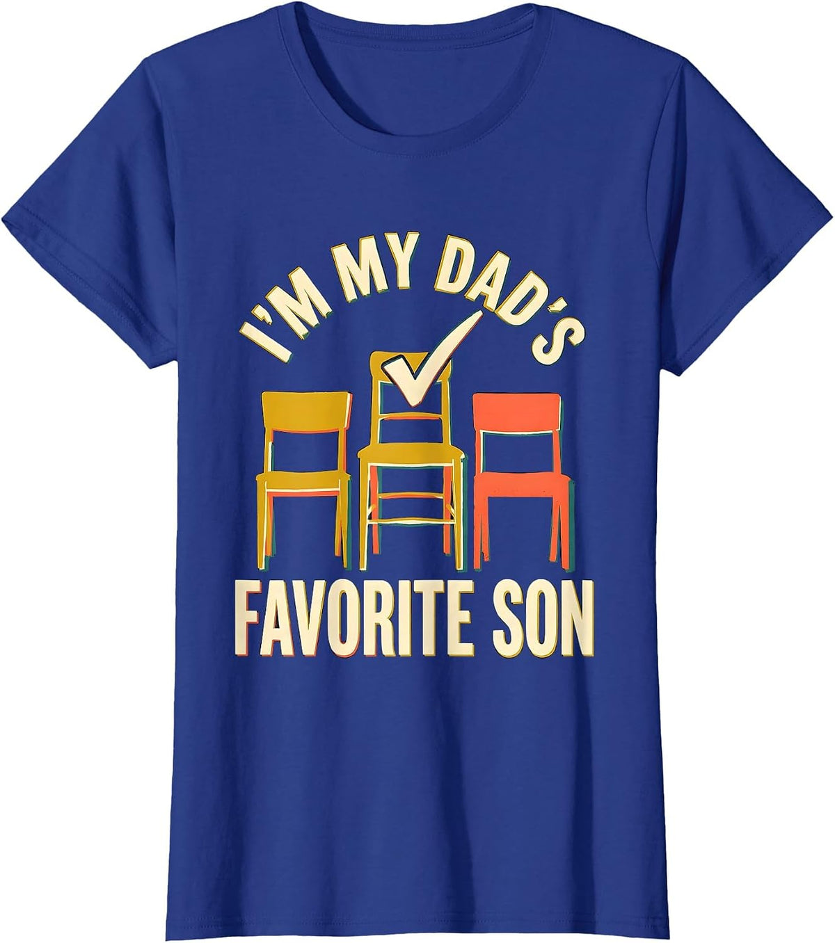 Women's I'm My Dad's Favorite Son Funny Family Humor Fathers Day T-Shirt - Royal Blue