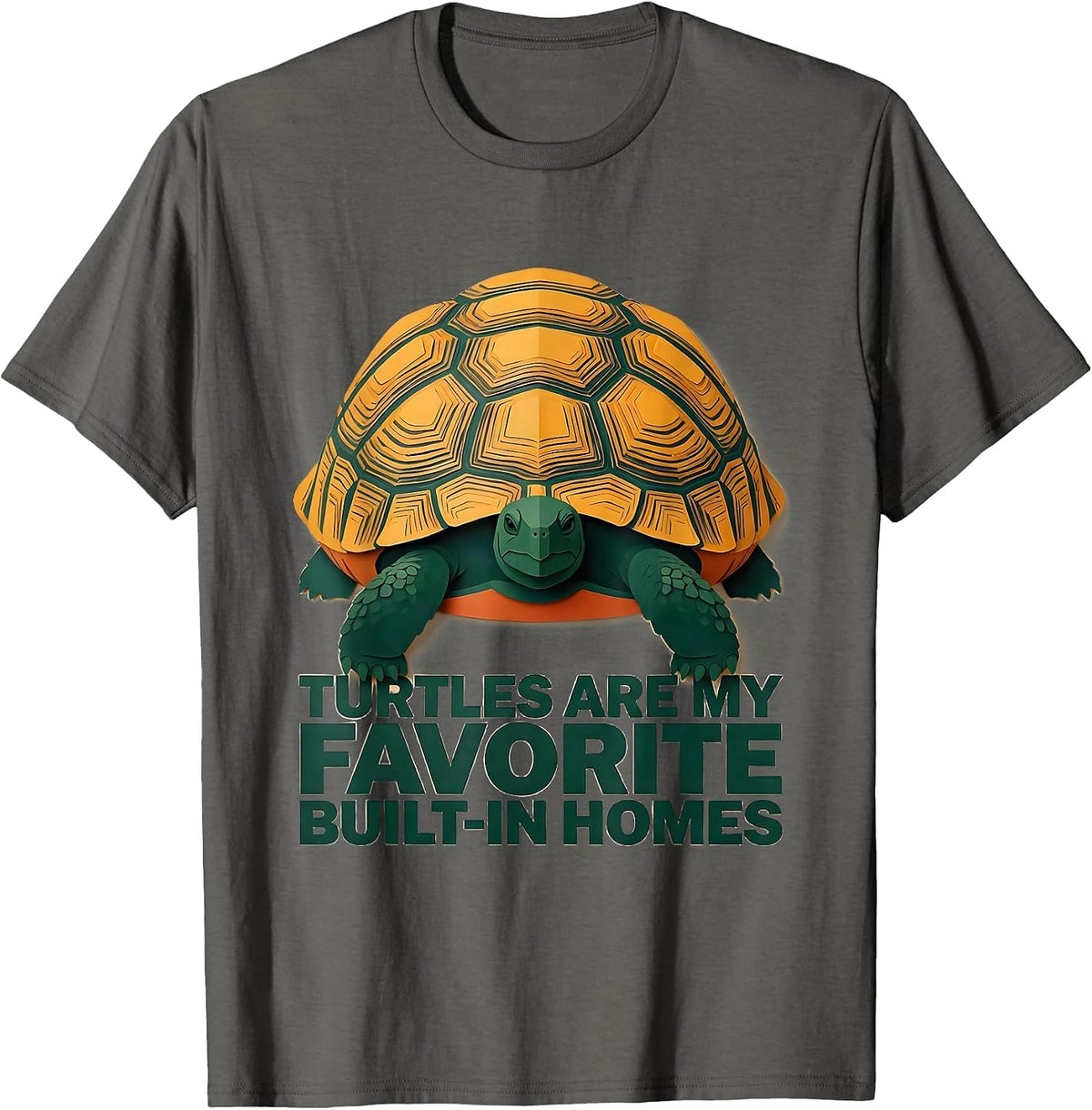 Turtles Are My Favorite Built-In Homes Funny Tortoise Lover T-Shirt - Asphalt Grey