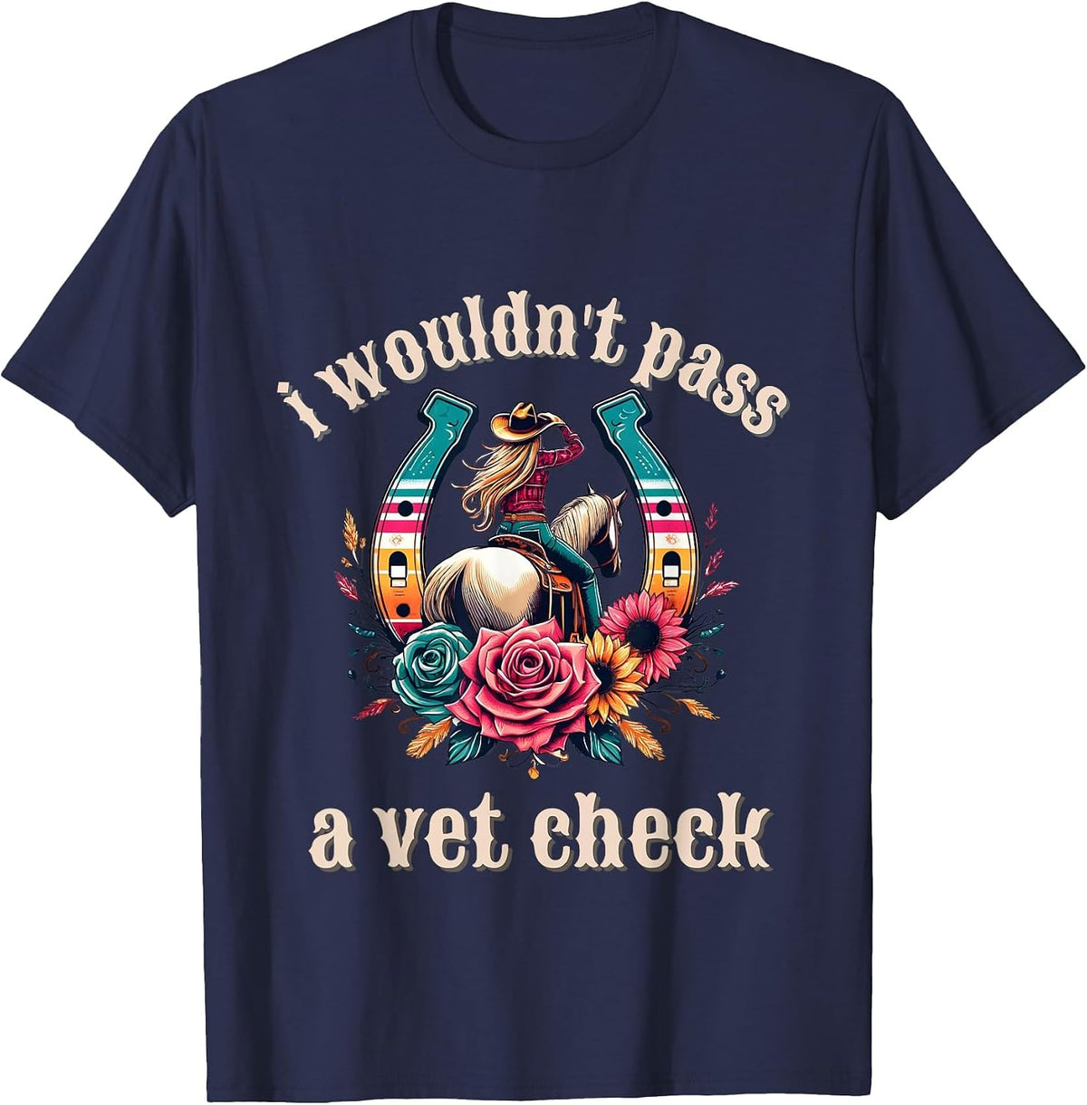 I Wouldn't Pass a Vet Check Cowgirl T-Shirt - Navy Blue