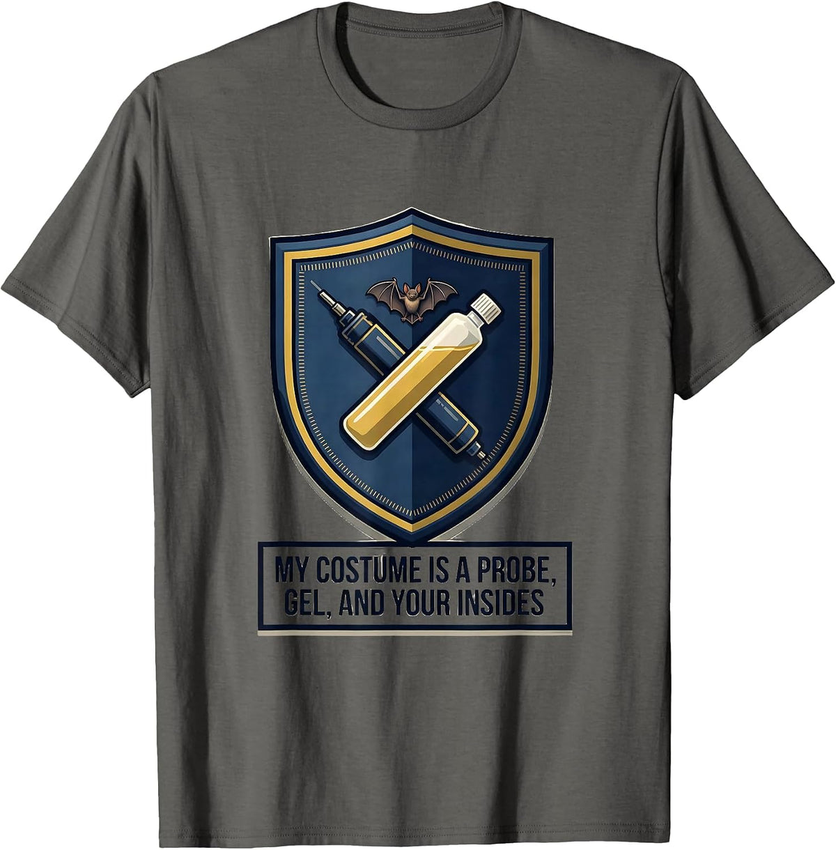 My Costume Is A Probe, Gel, And Your Insides Sonographer T-Shirt - Asphalt Grey