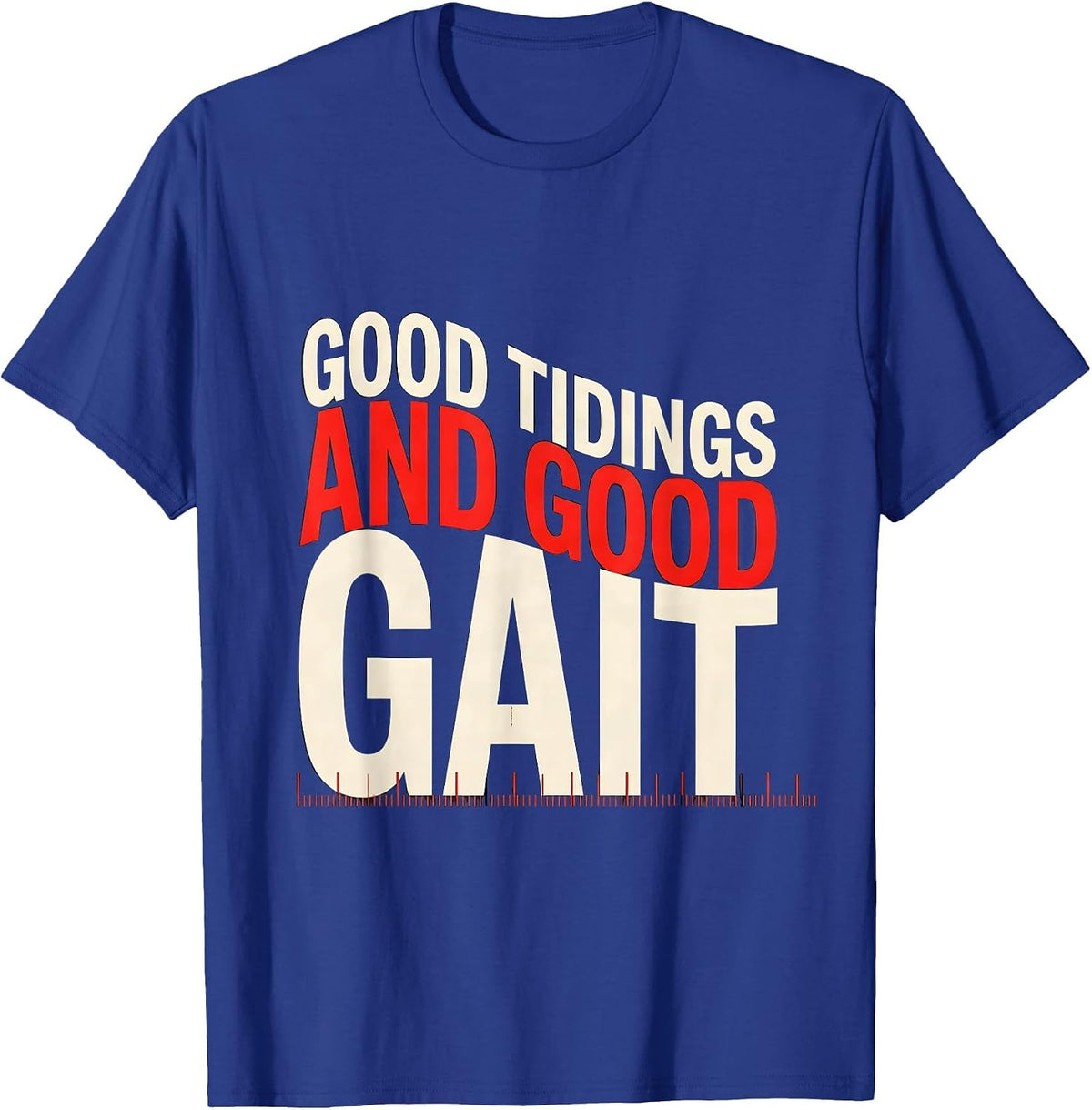 Good Tidings And Good Gait Funny Physical Therapist T-Shirt - Royal Blue
