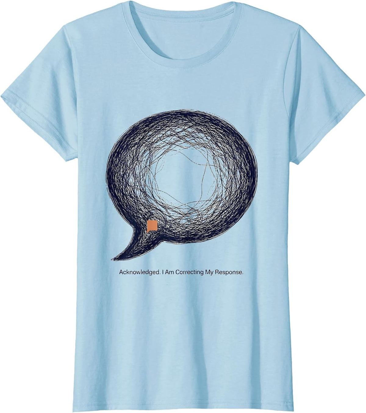 Women's Acknowledged. I Am Correcting My Response. AI Humor T-Shirt - Baby Blue
