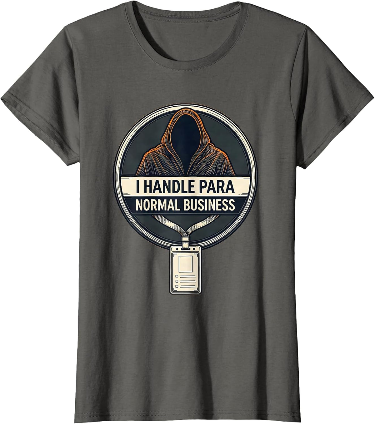Women's I Handle Para Normal Business Funny Ghost Paraprofessional T-Shirt - Asphalt Grey