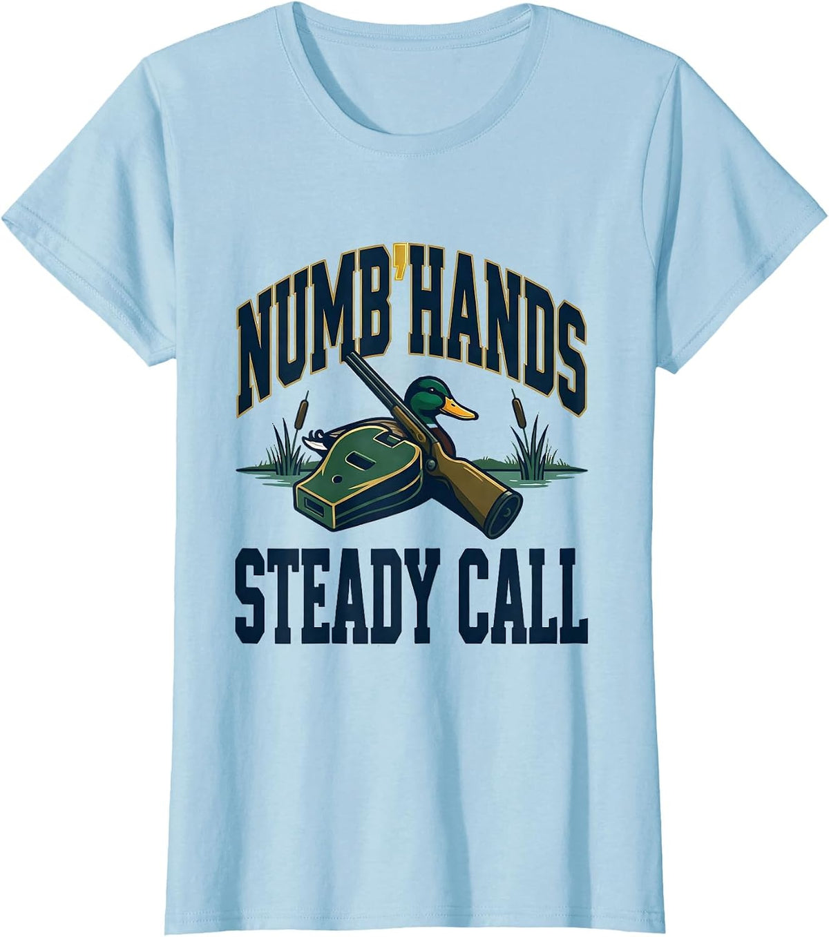 Numb Hands Steady Call Funny Duck Hunter Waterfowl Hunting T-Shirt - Baby Blue