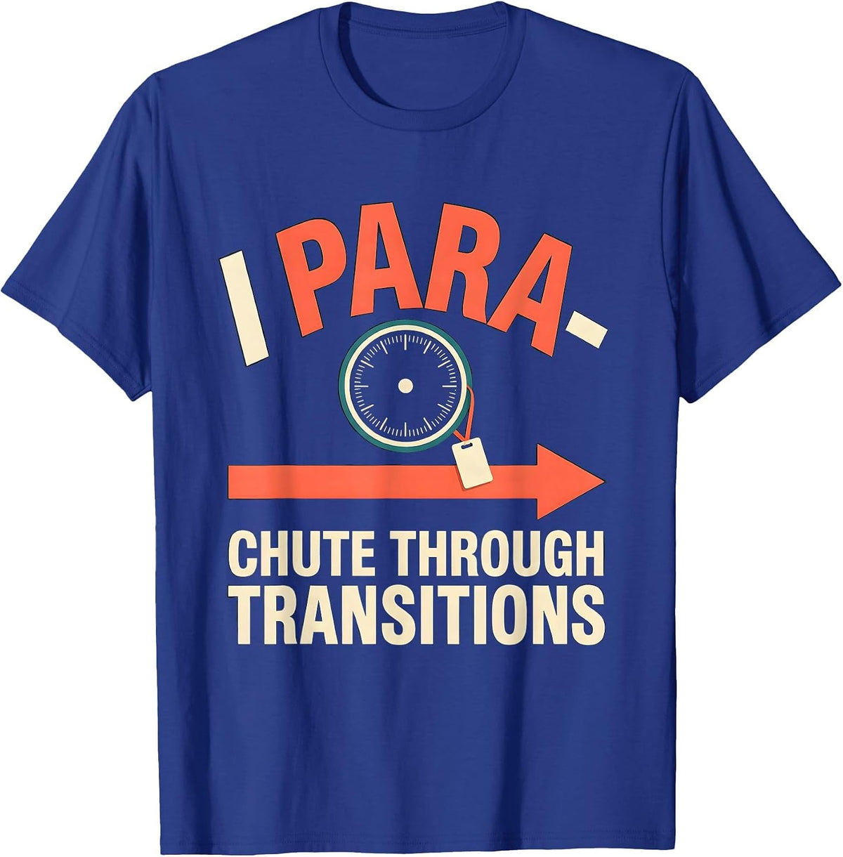 I Para-Chute Through Transitions Funny Paraprofessional Para T-Shirt - Royal Blue