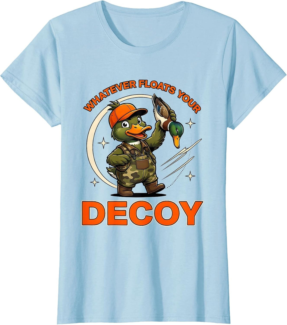 Women's WHATEVER FLOATS YOUR DECOY Funny Duck Hunter Gift T-Shirt - Baby Blue