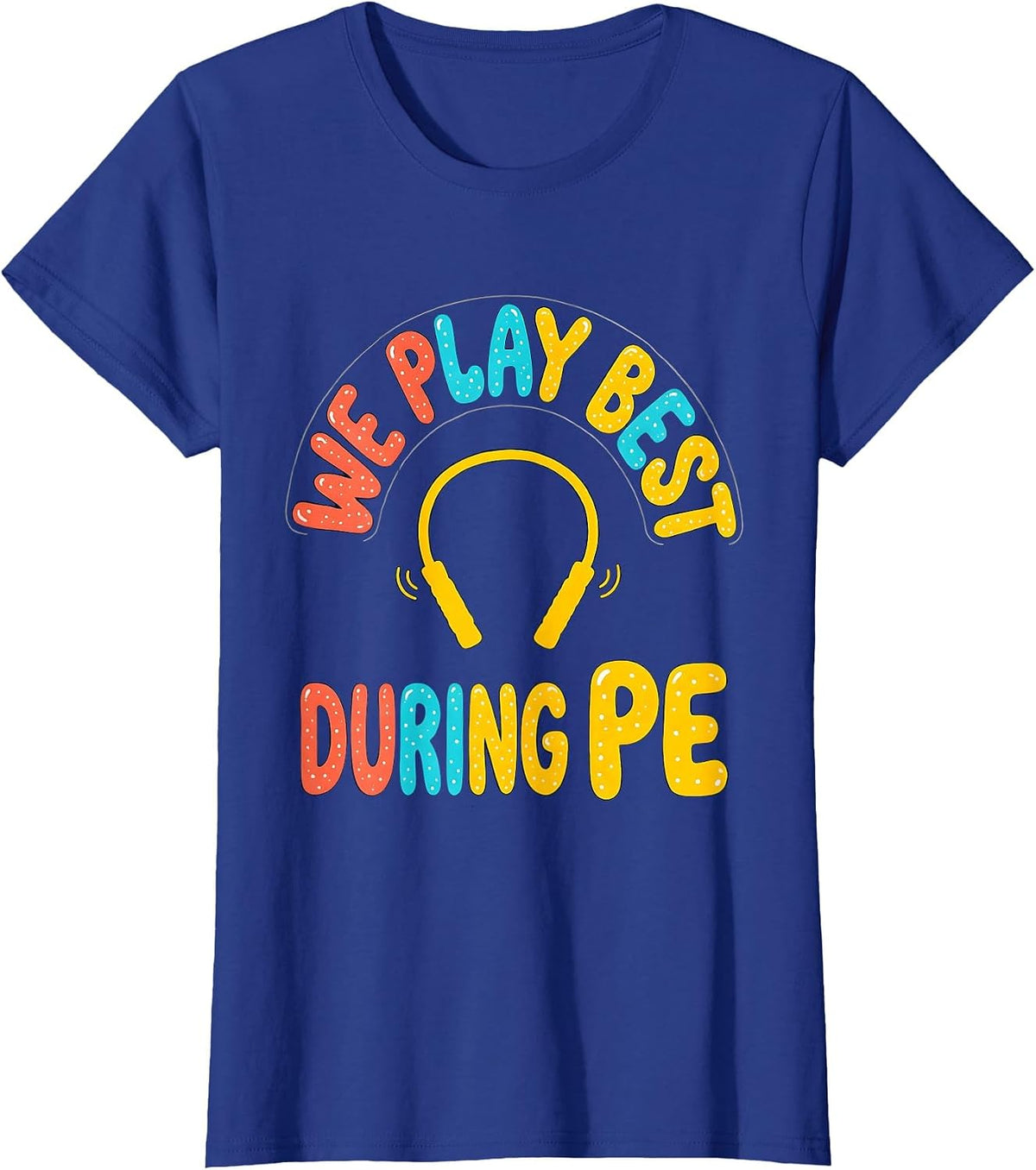 Women's We Play Best During PE Funny PE Teacher Back To School T-Shirt - Royal Blue