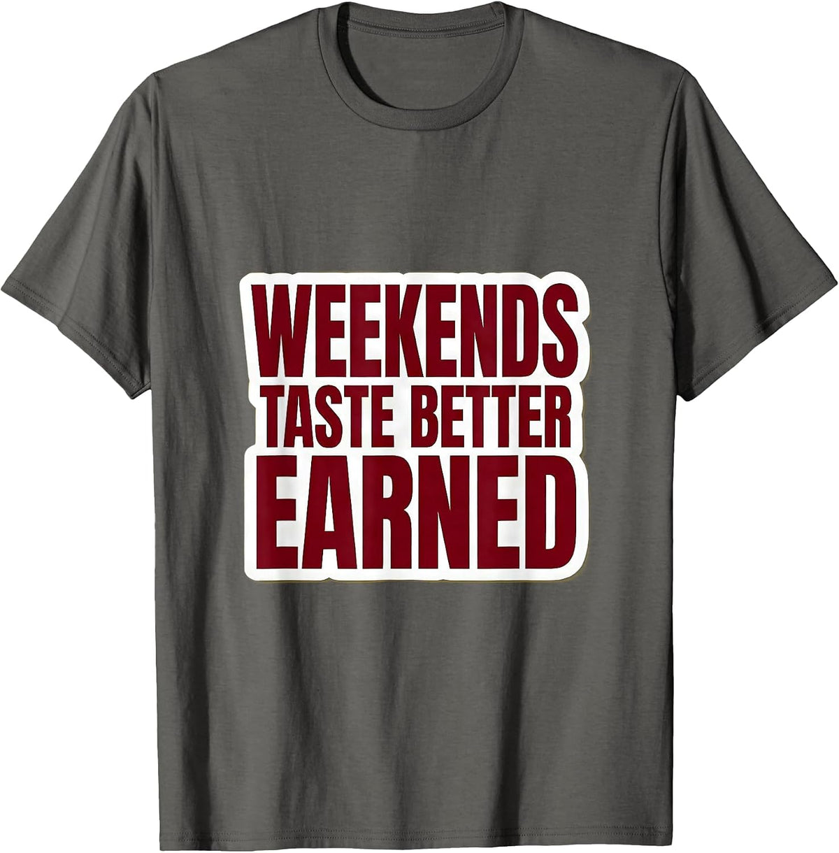Weekends Taste Better Earned Labor Day Design T-Shirt - Asphalt Grey