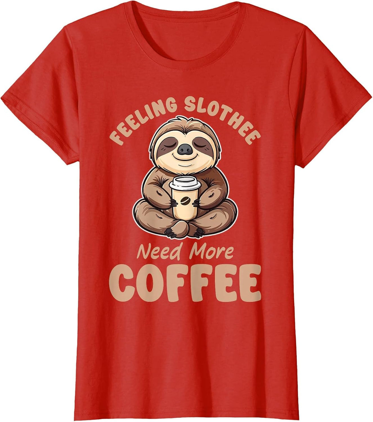 Feeling Slothee Need More Coffee Funny Sloth Love Caffeine T-Shirt - Red