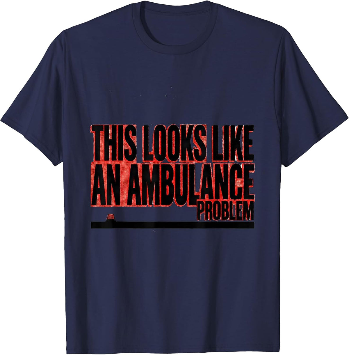 Men's This Looks Like An Ambulance Problem Funny EMT Paramedic T-Shirt - Navy Blue