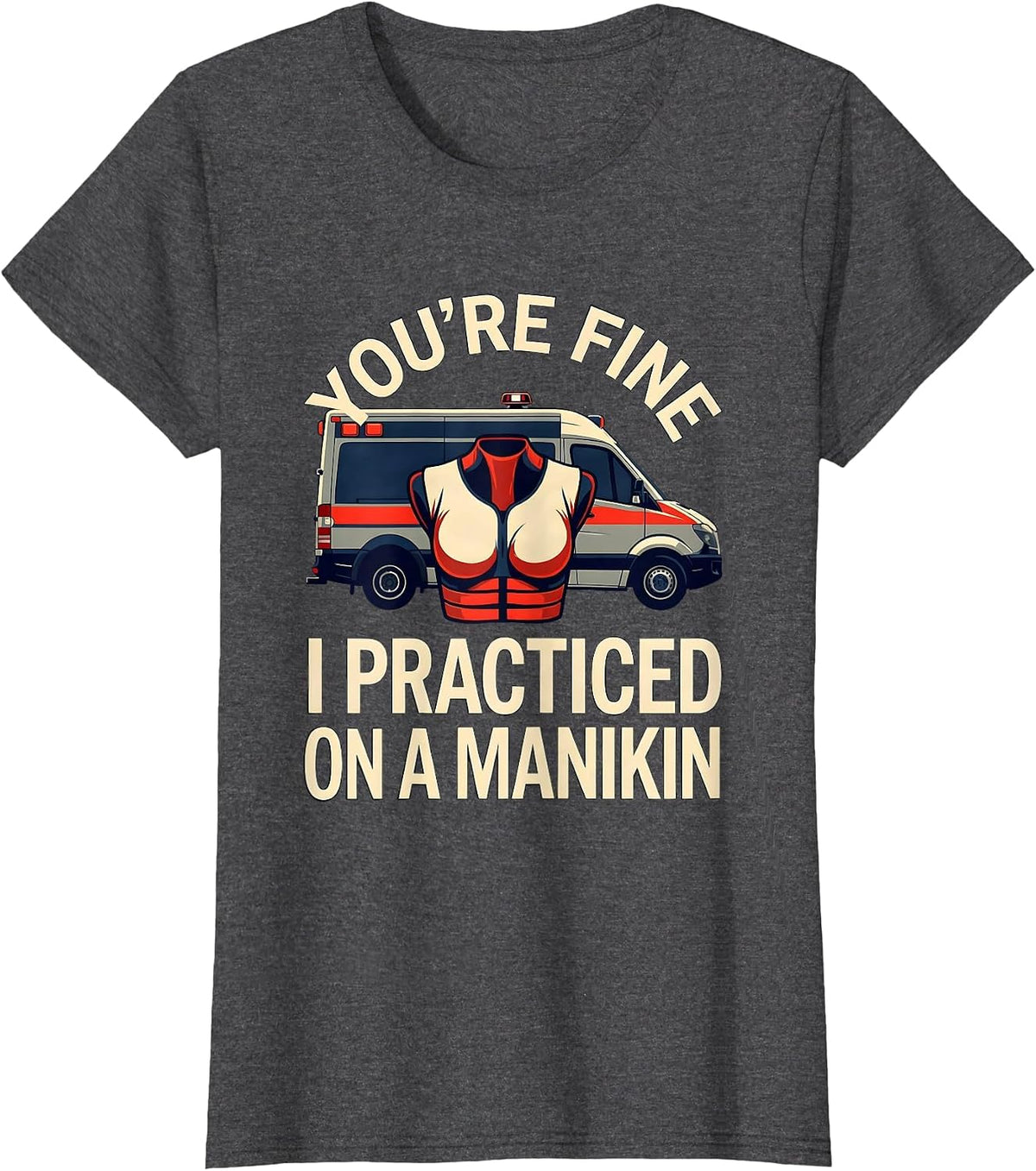 Women's You're Fine, I Practiced On A Manikin Funny EMT Paramedic T-Shirt - Dark Heather Grey