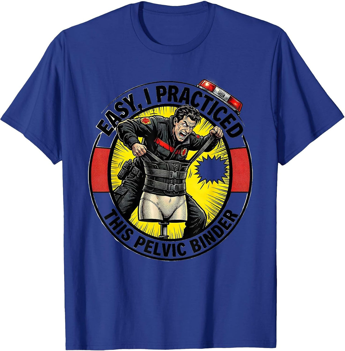 Easy, I Practiced This Pelvic Binder Funny EMS Paramedic EMT T-Shirt - Royal Blue