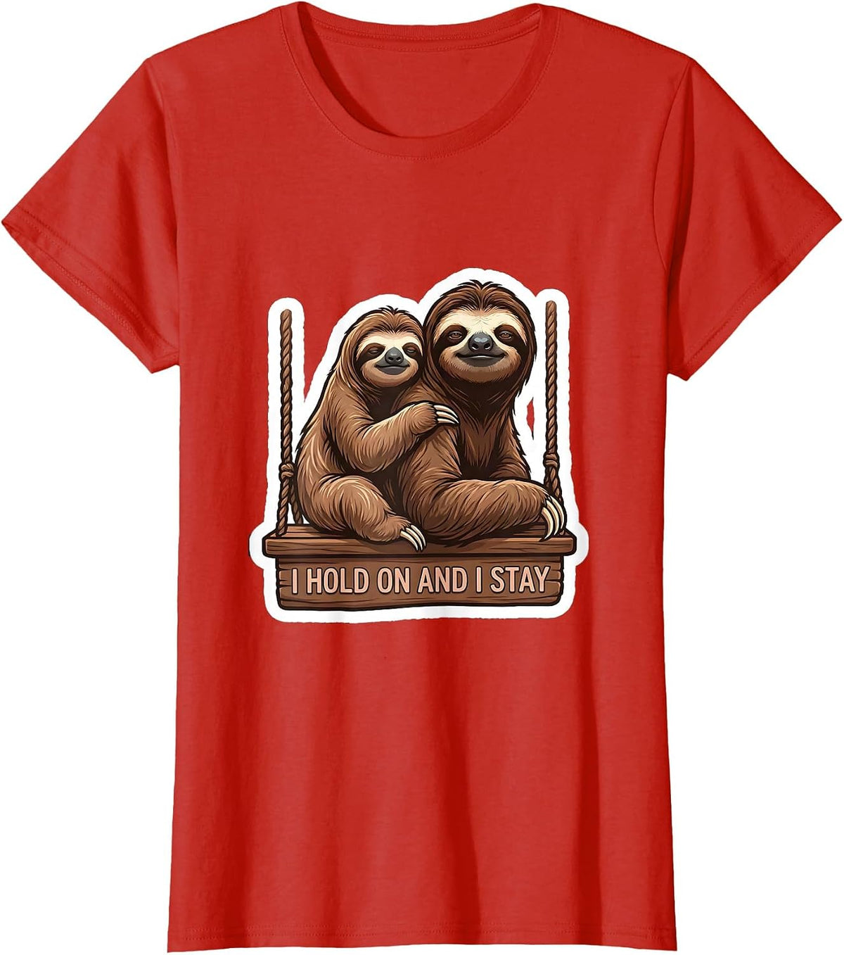 Women's I Hold On And I Stay Funny Sloth Lover Humor T-Shirt - Red