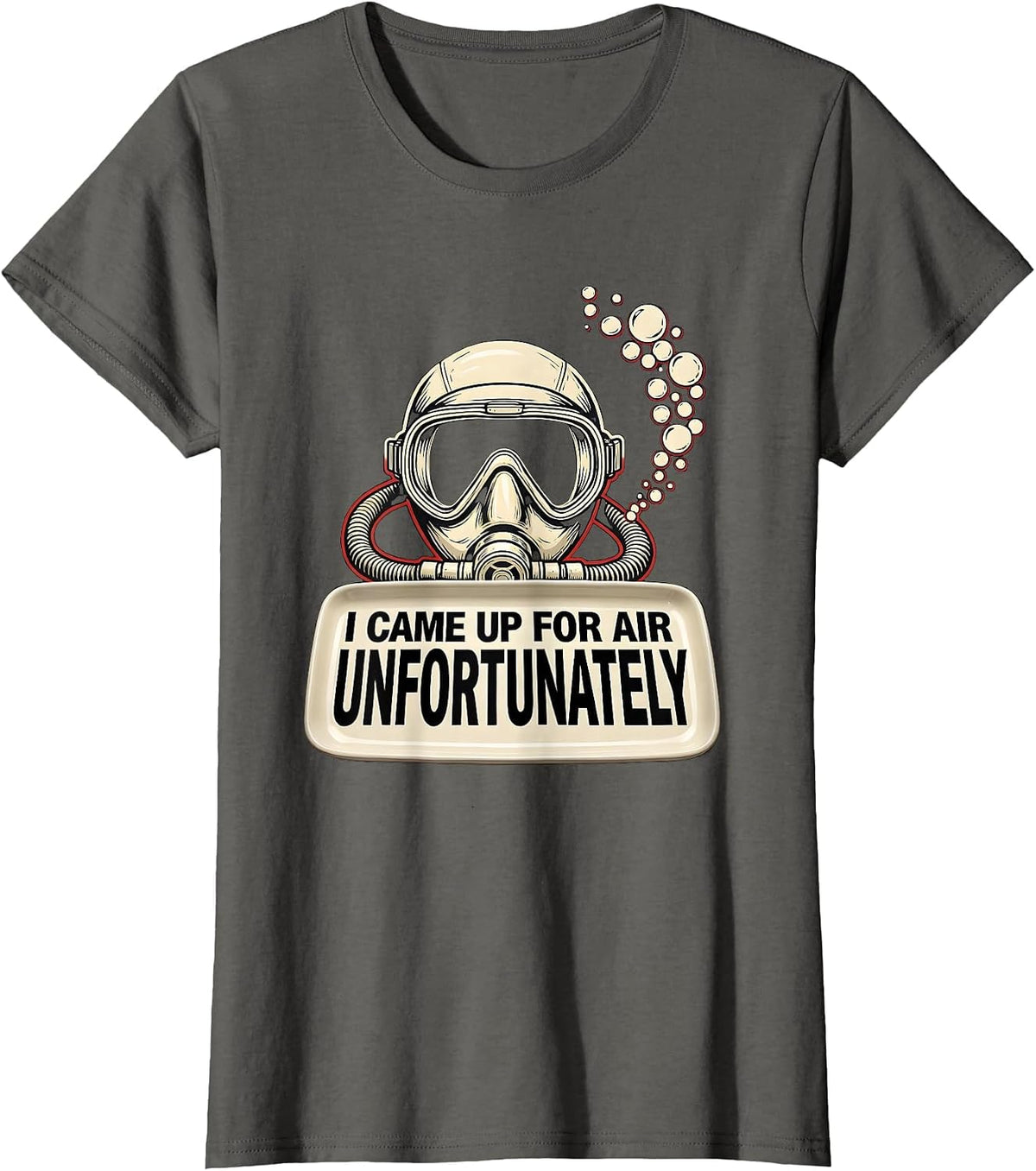 Women's I Came Up For Air, Unfortunately Funny Scuba Diver Gift T-Shirt - Asphalt Grey