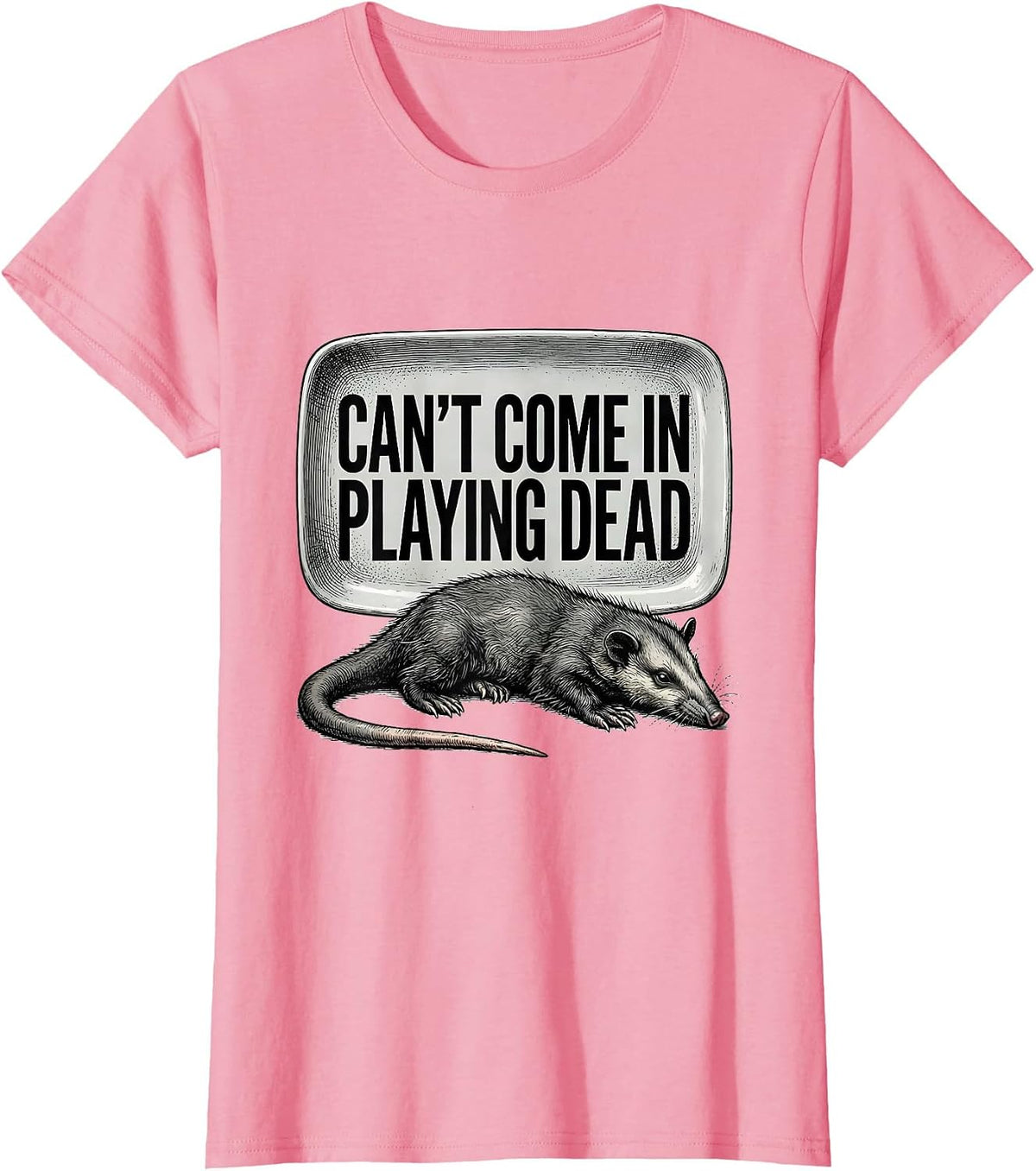 Women's Cant Come In Playing Dead Funny Opossum Meme Humor T-Shirt - Pink