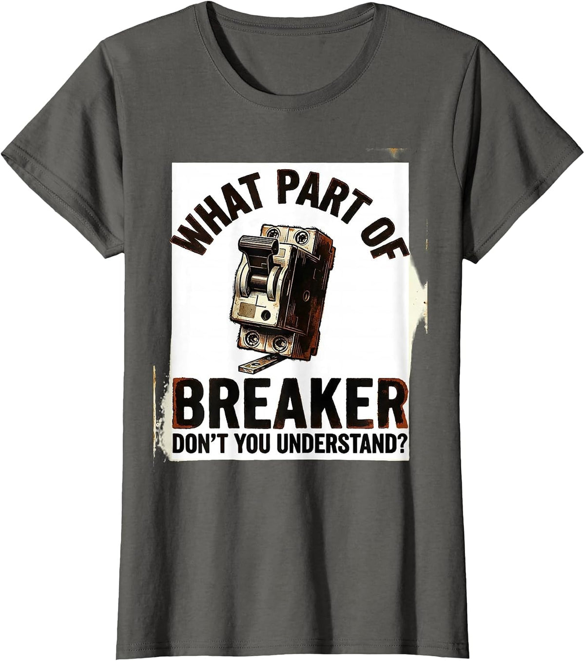 Women's What Part Of Breaker Don't You Understand? Funny Electrician T-Shirt - Asphalt Grey