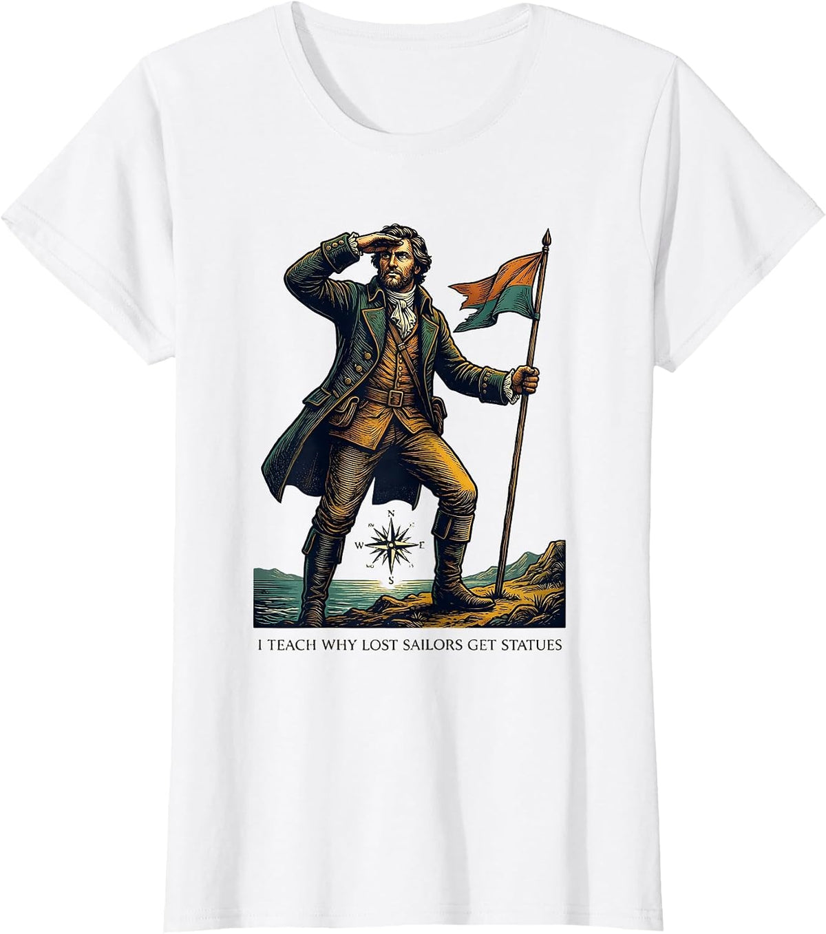 Women's I Teach Why Lost Sailors Get Statues Funny History Teacher T-Shirt - White