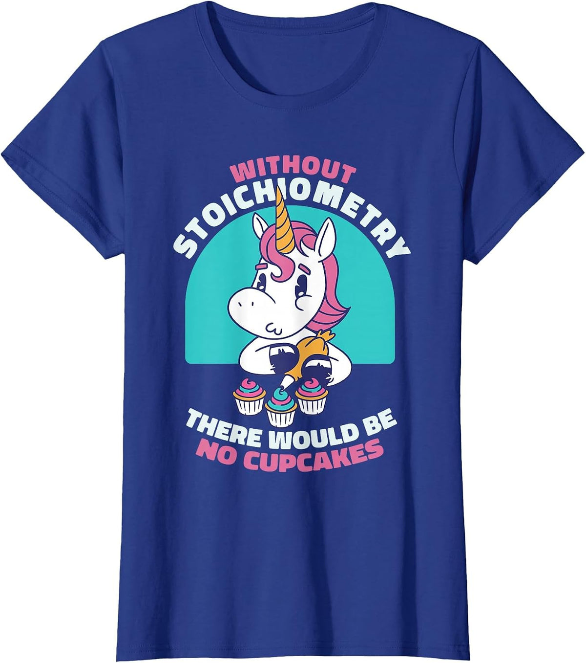 Without Stoichiometry There Will Be No Cupcakes Chemistry T-Shirt - Royal Blue