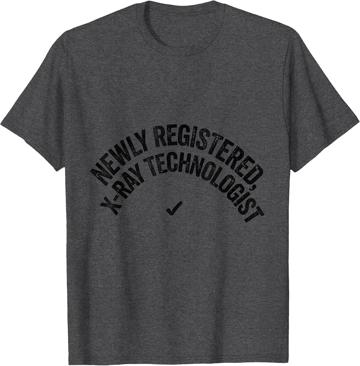 Newly Registered X-Ray Technologist Funny Radiology Tech T-Shirt - Dark Heather Grey
