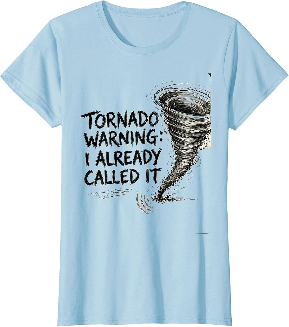 Tornado Warning: I Already Called It Funny Storm Chaser T-Shirt - Baby Blue