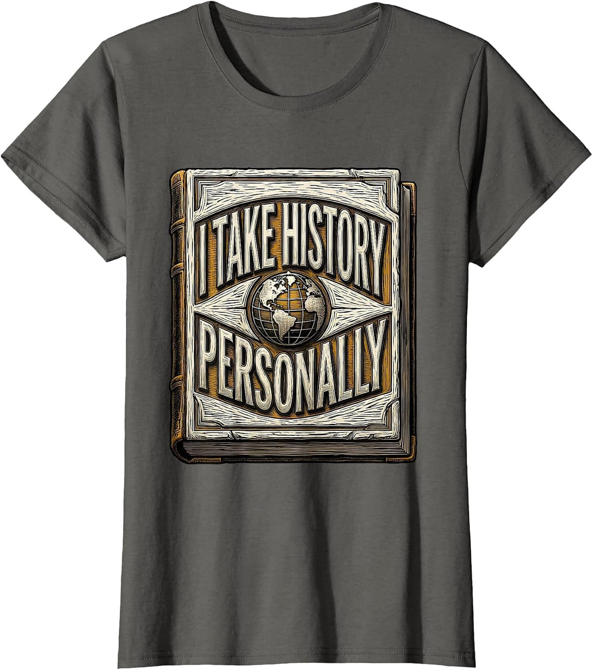 Women's I Take History Personally Funny History Teacher Book Lover T-Shirt - Asphalt Grey