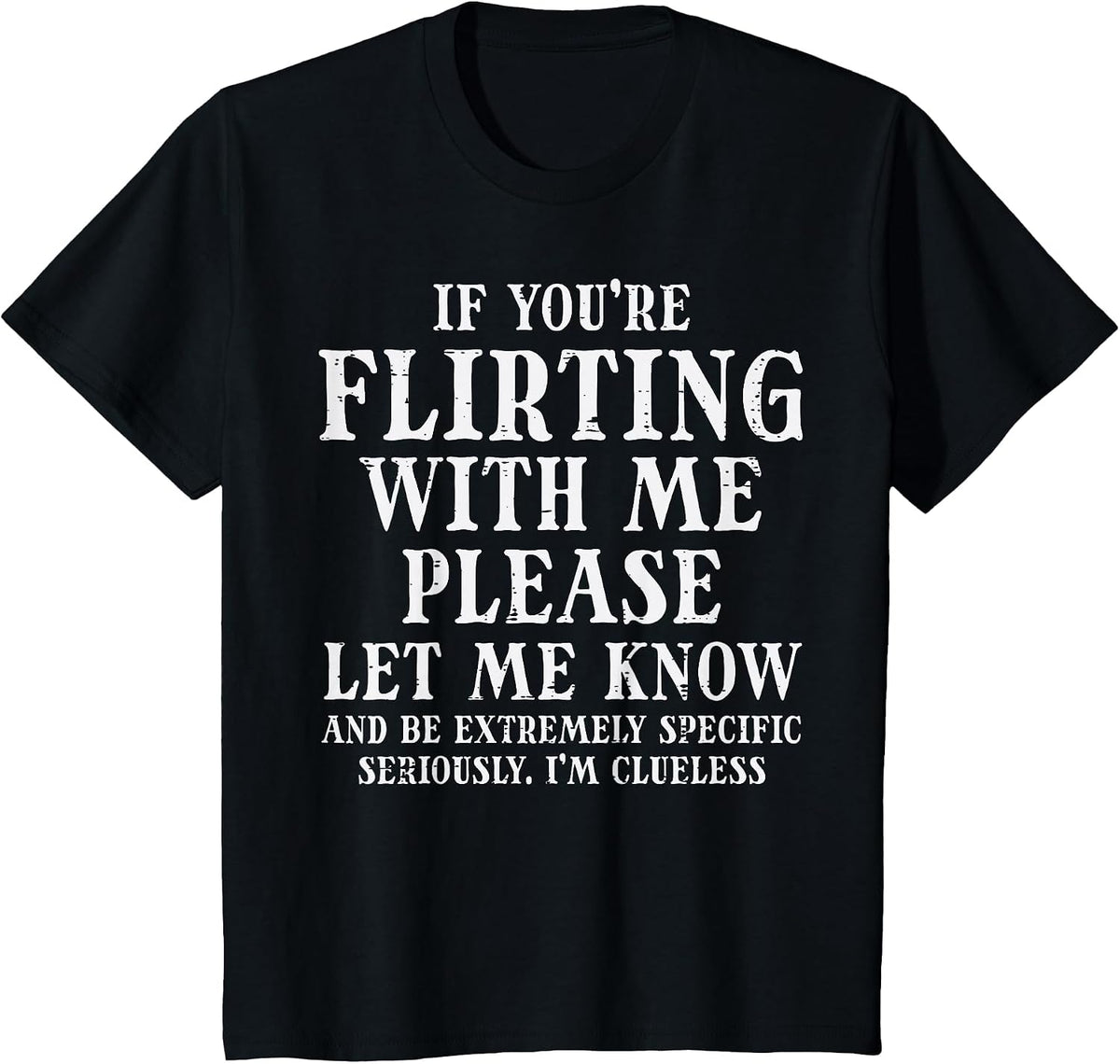 If Youre Flirting Let Me Know Funny Saying Dating Women Men T-Shirt - Black