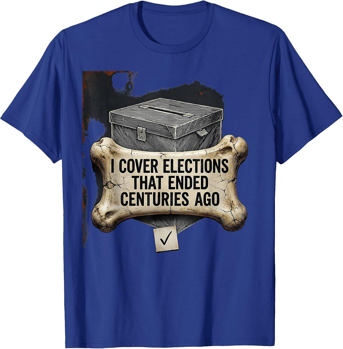 Men's I Cover Elections That Ended Centuries Ago Funny History T-Shirt - Royal Blue