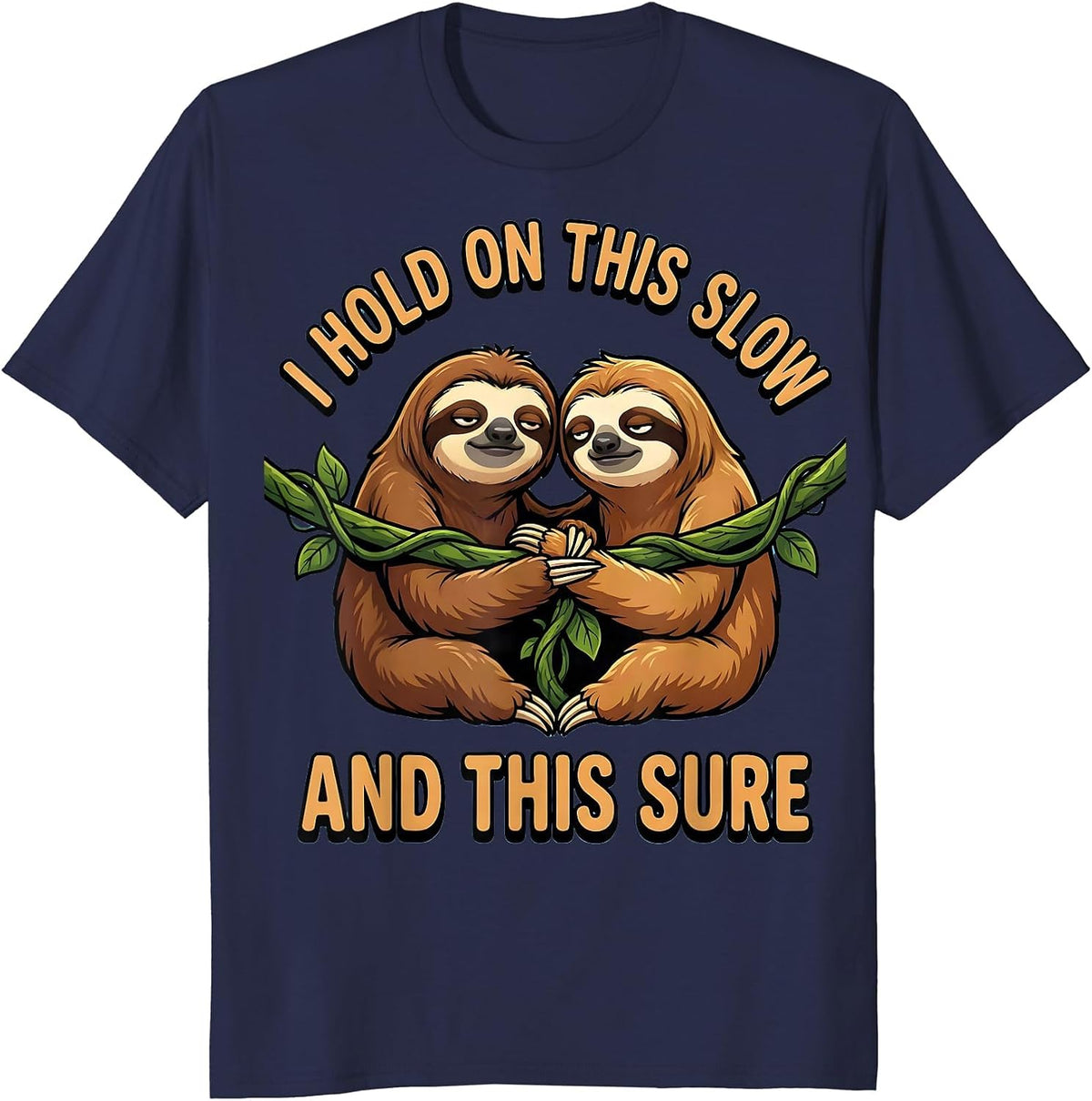 I Hold On This Slow And This Sure Funny Sloth Lover Gift T-Shirt - Navy Blue