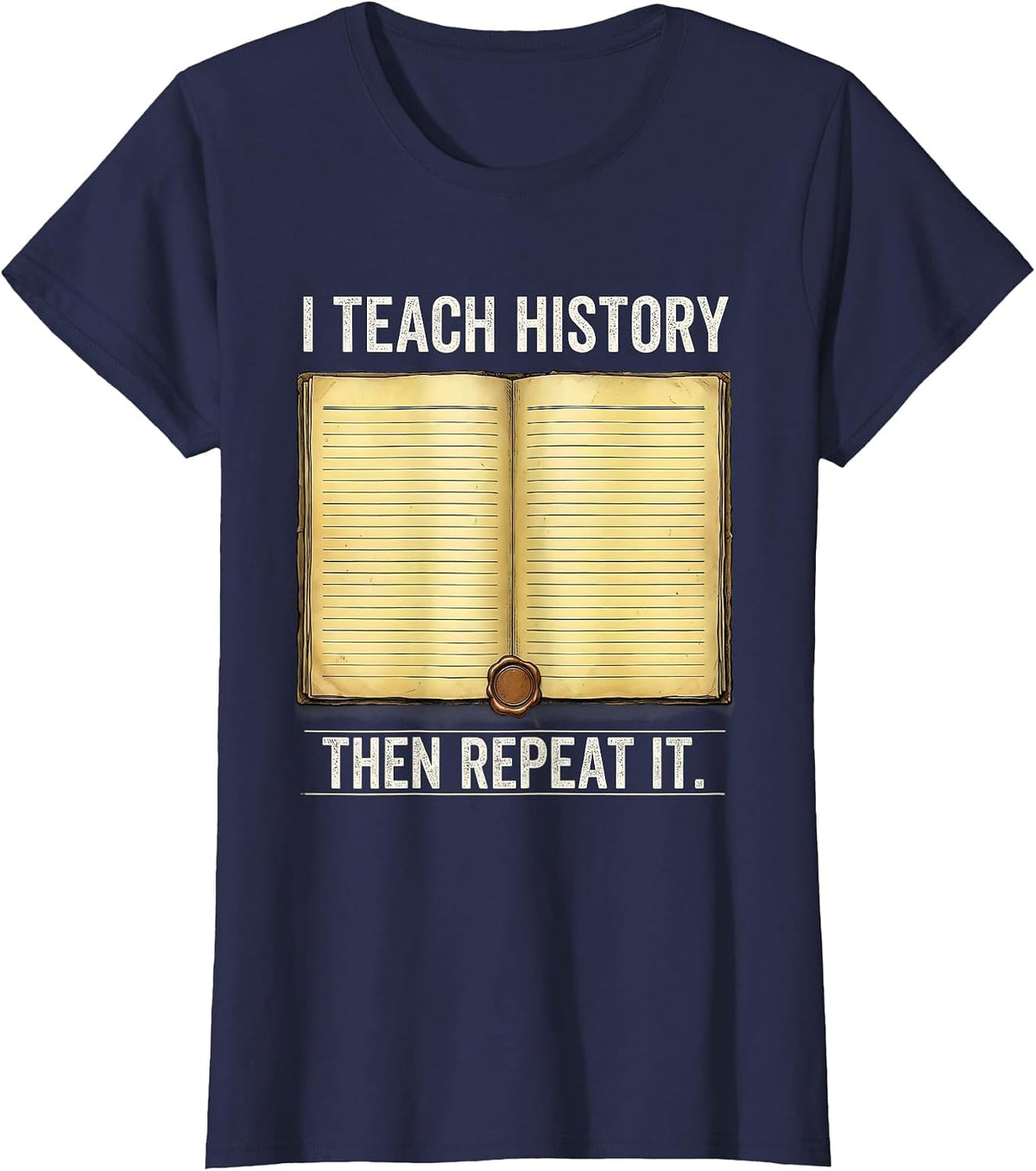 Women's I Teach History Then Repeat It Funny History Teacher T-Shirt - Navy Blue
