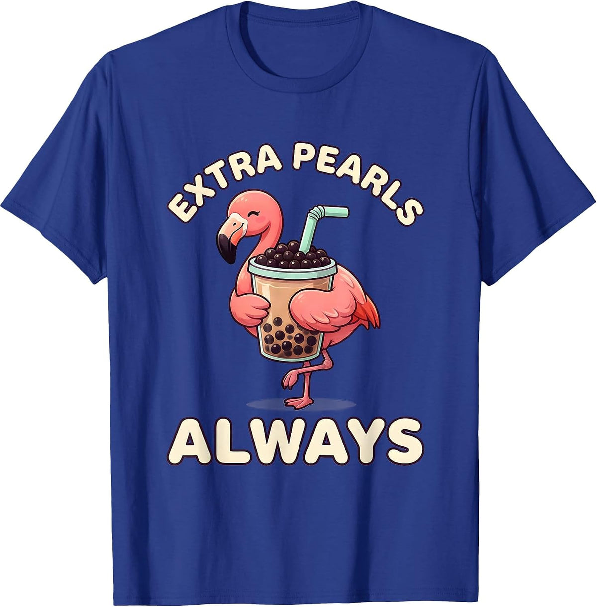 Extra Pearls Always Cute Kawaii Flamingo Boba Tea Lover T-Shirt - Royal Blue