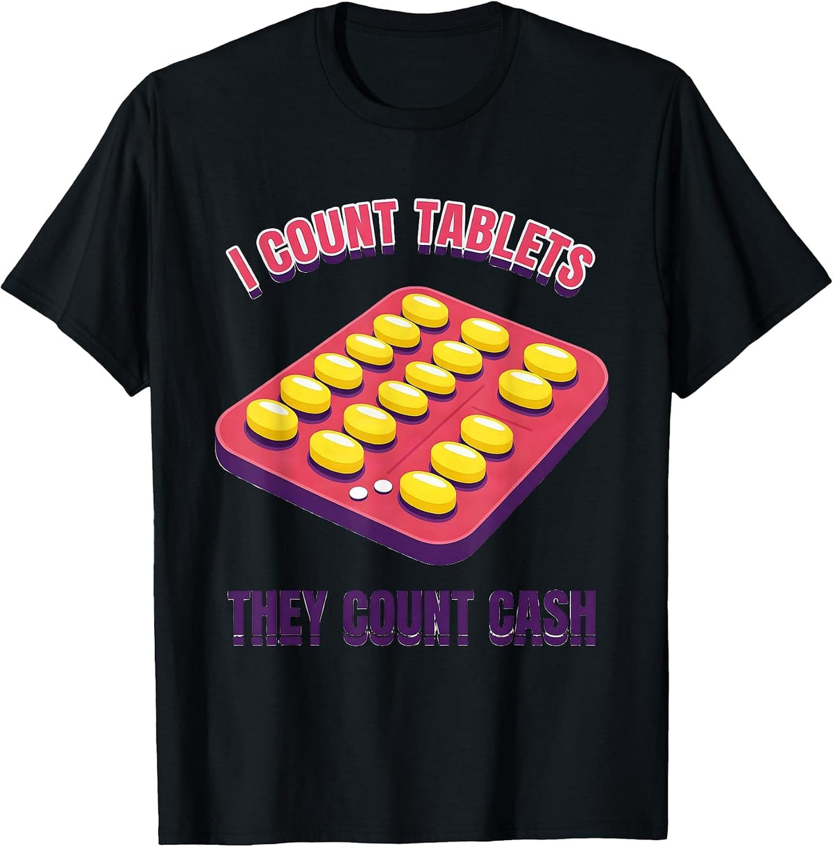 Men's I Count Tablets, They Count Cash Funny Pharmacy Tech Humor T-Shirt - Black