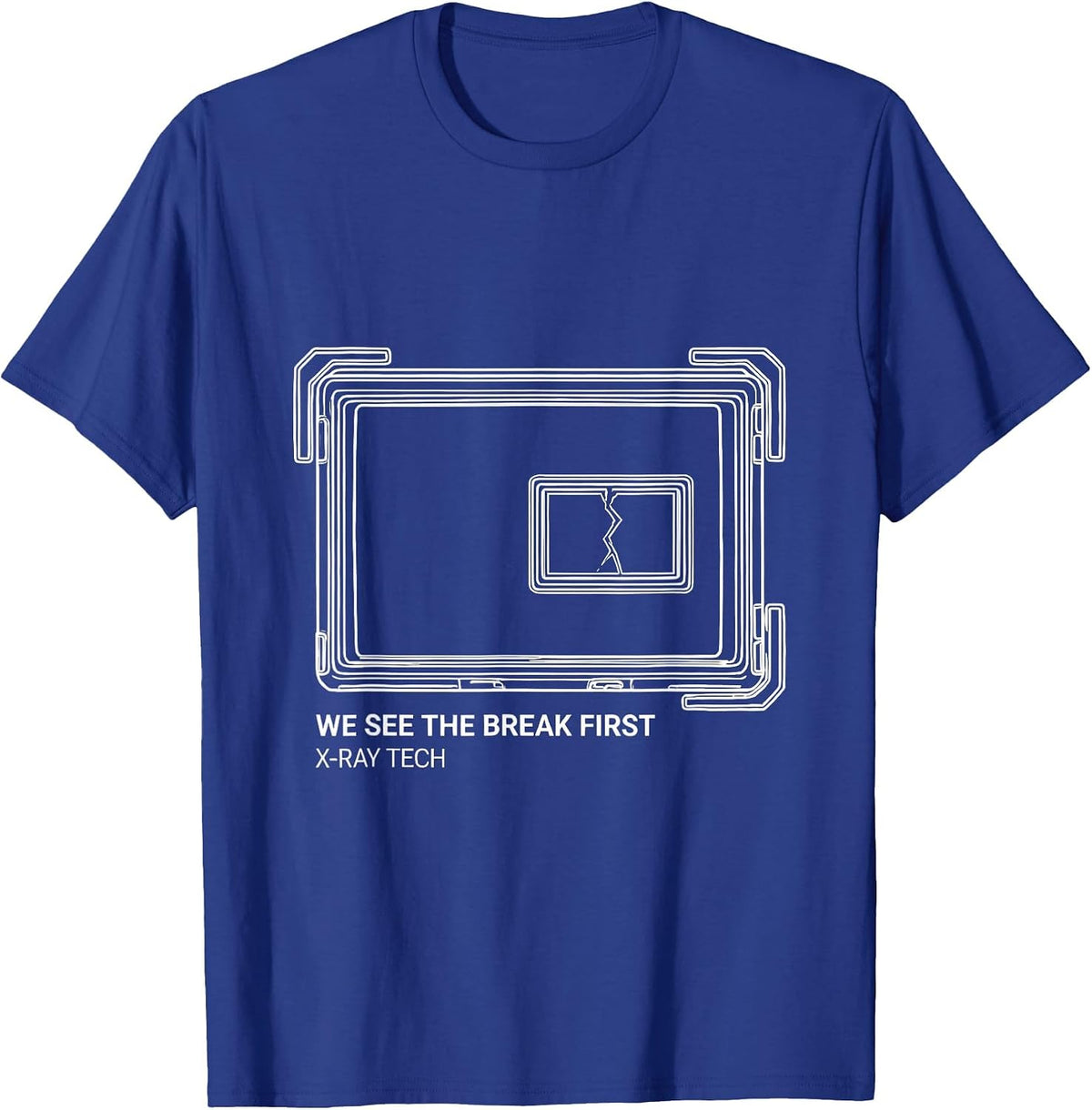 Men's We See The Break First X-Ray Tech Radiology Rad Tech Humor T-Shirt - Royal Blue