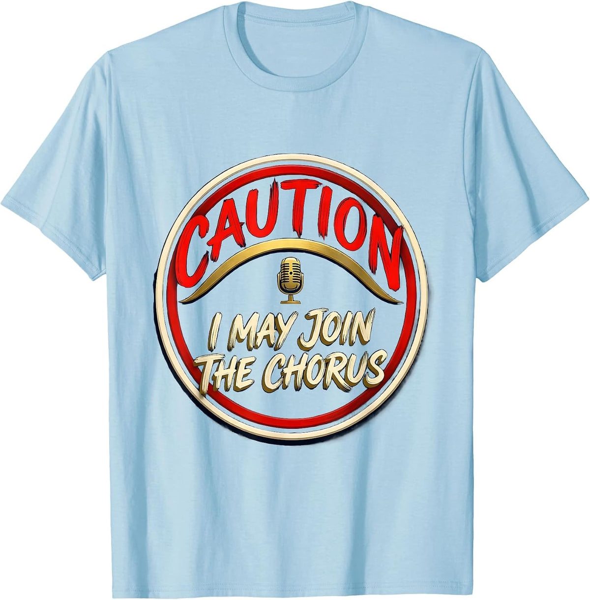 Men's Caution: I May Join The Chorus Funny Choir Singer Music T-Shirt - Baby Blue