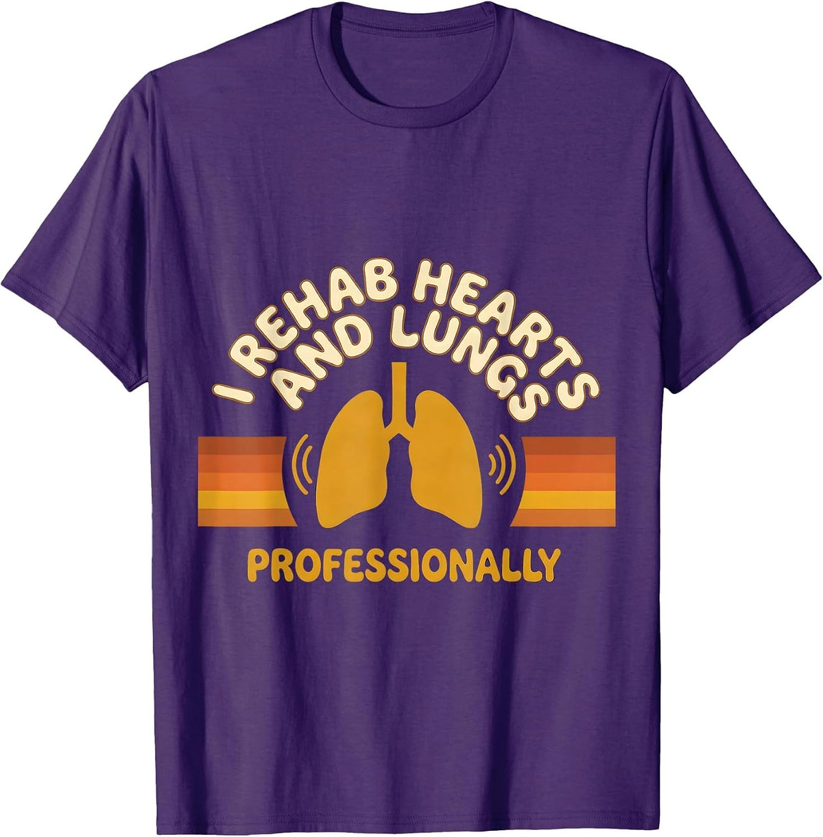 I Rehab Hearts And Lungs, Professionally Cardiopulmonary T-Shirt - Purple
