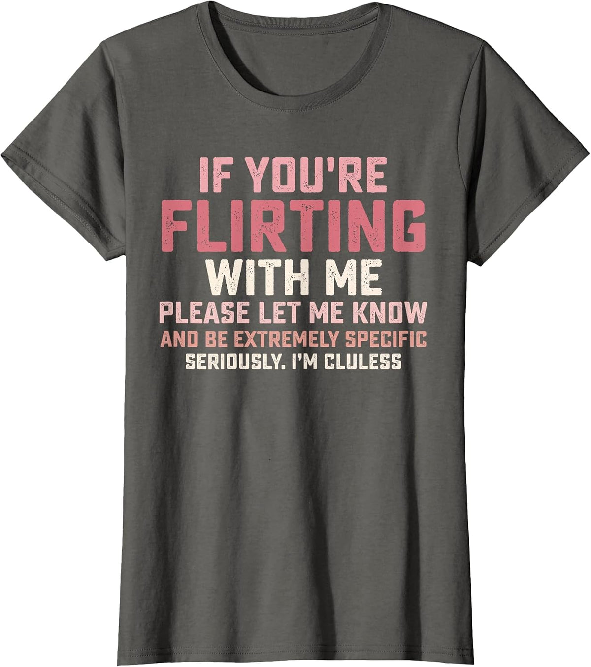 Statement If You're Flirting with Me Please Let Me Know T-Shirt - Asphalt Grey