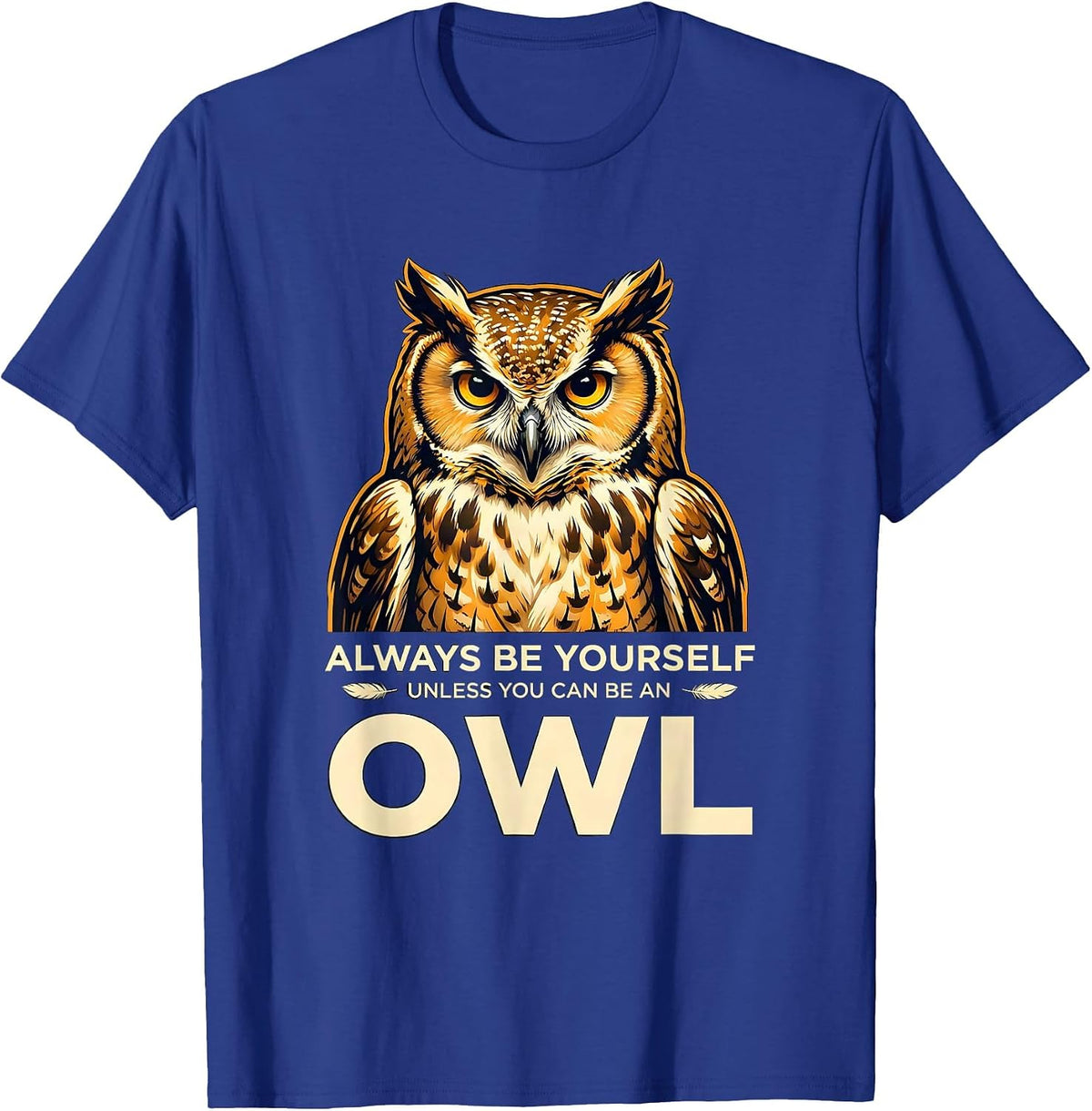 Men's Always Be Yourself Unless You Can Be An Owl Funny T-Shirt - Royal Blue