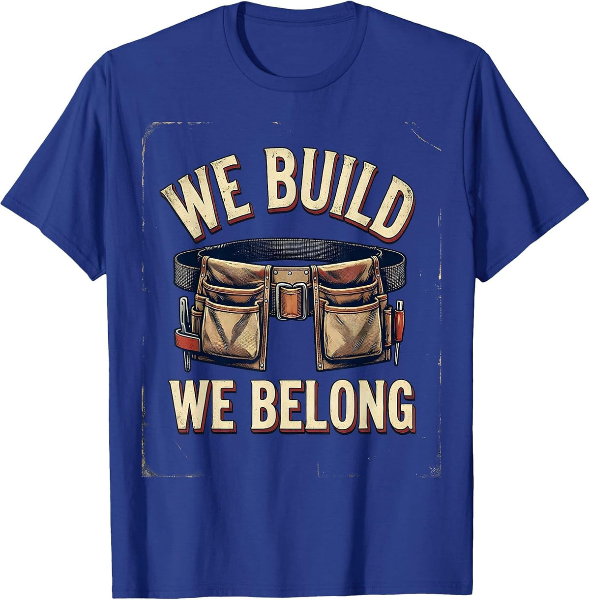 Men's We Build We Belong Vintage Union Labor Day Worker Pride T-Shirt - Royal Blue