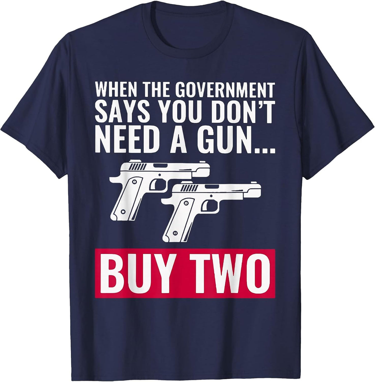 When The Government Says You Don't Need A Gun T-Shirt - Navy Blue