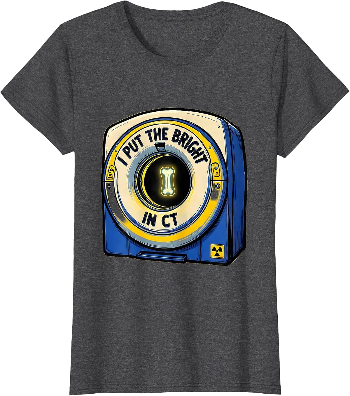 Women's I Put the Bright in CT Cartoon Radiology Tech Rad Tech Gift T-Shirt - Dark Heather Grey