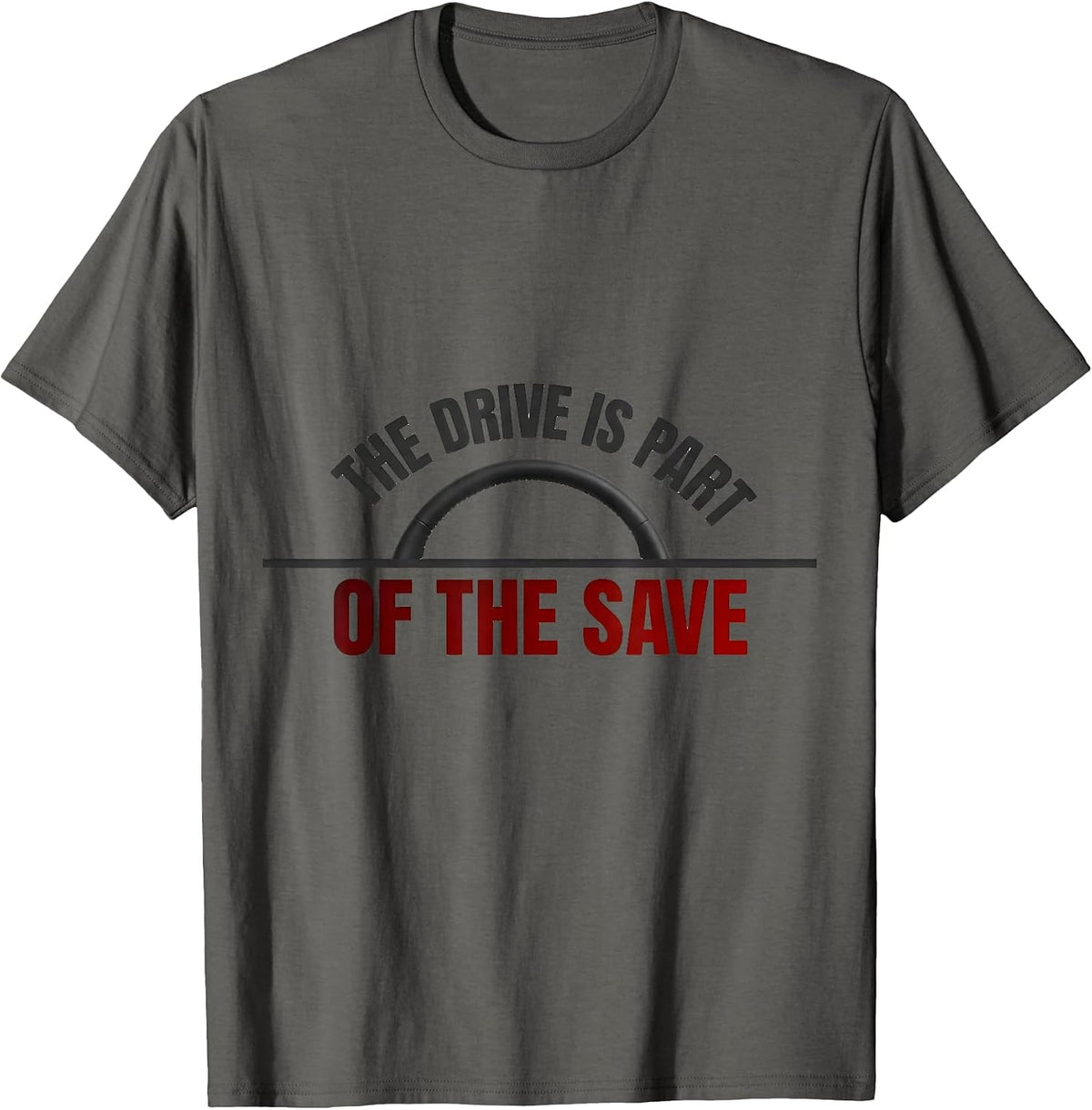 Men's The Drive Is Part Of The Save Funny EMS Paramedic First T-Shirt - Asphalt Grey
