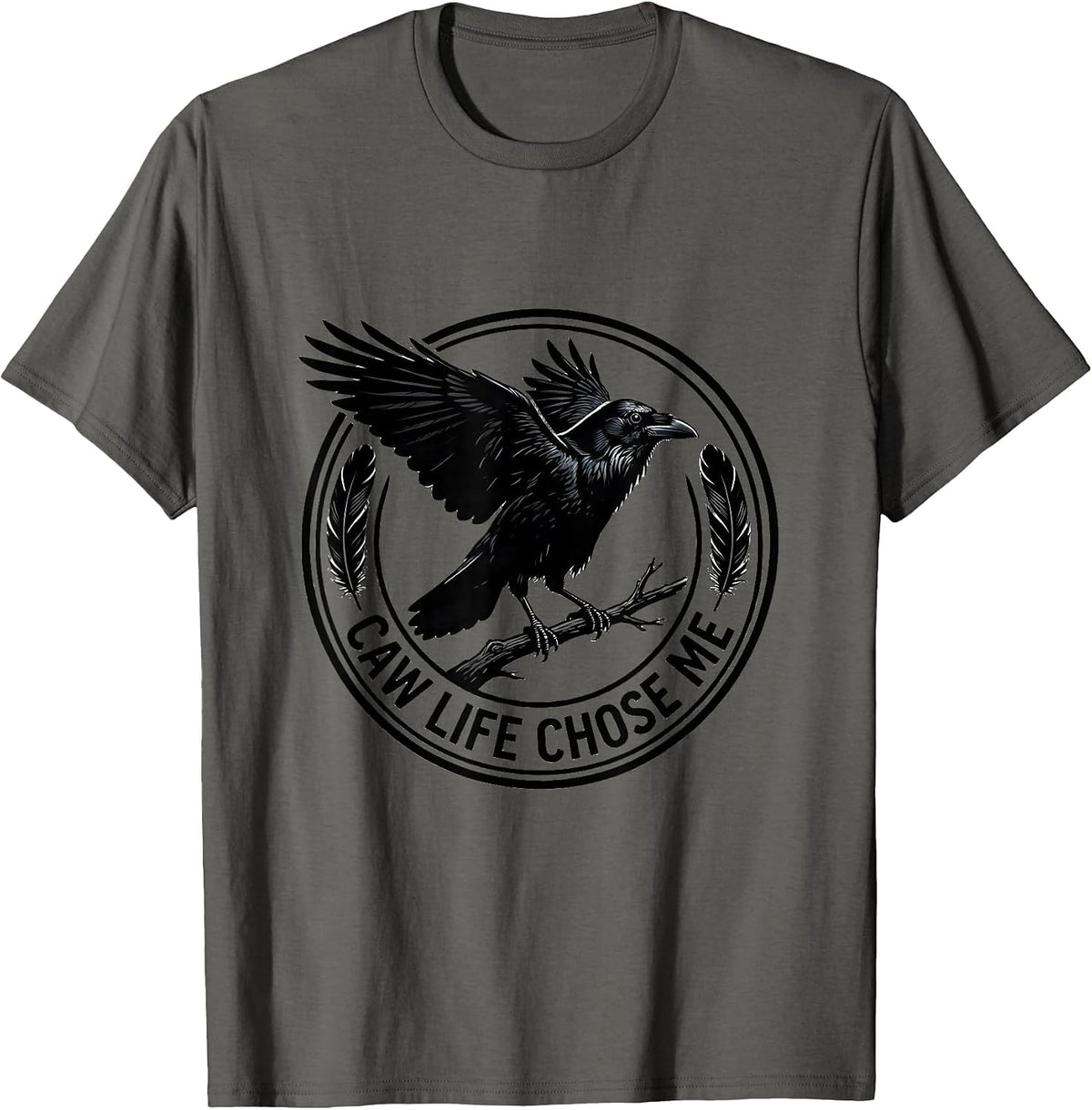 Caw Life Chose Me Crow Bird Lover Design T-Shirt - Asphalt Grey