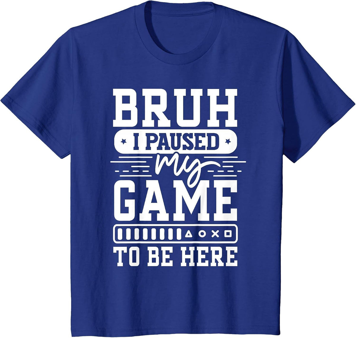 Bruh I Paused My Game to Be Here Video Game Funny Gaming T-Shirt - Royal Blue